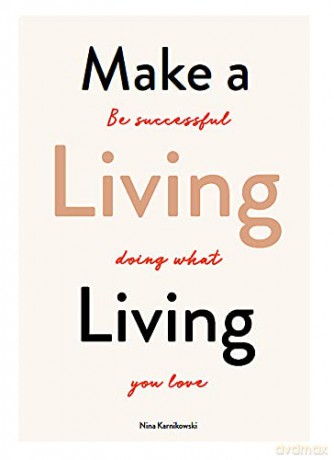Make a Living Living: Be Successful Doing What You Love - Nina Karnikowski [KSIĄŻKA]