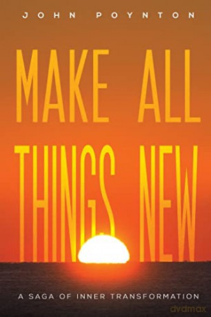 Make All Things New: A Saga of Inner Transformation - John Poynton [KSIĄŻKA]
