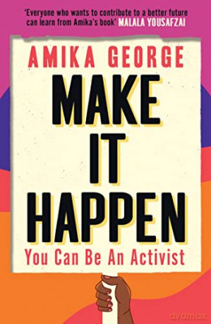 Make it Happen: A handbook to tackling the biggest issues facing the world in 2022, from the award-winning founder of the free periods movement - Amika George [KSIĄŻKA]