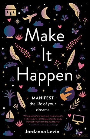 Make It Happen: Manifest the Life of Your Dreams - Jordanna Levin [KSIĄŻKA]