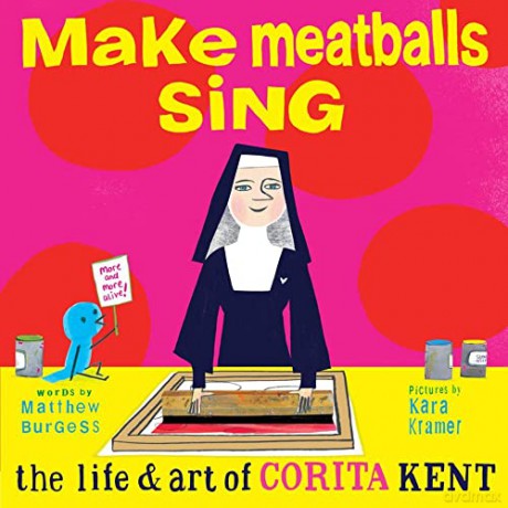 Make Meatballs Sing: The Life and Art of Corita Kent - Matthew Burgess [KSIĄŻKA]