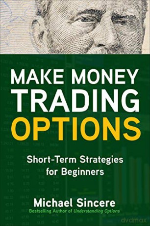 Make Money Trading Options: Short-Term Strategies for Beginners (BUSINESS BOOKS) - Michael Sincere [KSIĄŻKA]