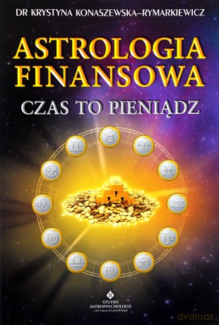 Astrologia Finansowa - Czas To Pieniądz - Krystyna Konaszewska-Rymarkiewicz [KSIĄŻKA]