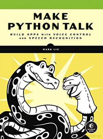 Make Python Talk: Build Apps with Voice Control and Speech Recognition: Build Apps with Voice Control and Speed Recognition - Mark Liu [KSIĄŻKA]