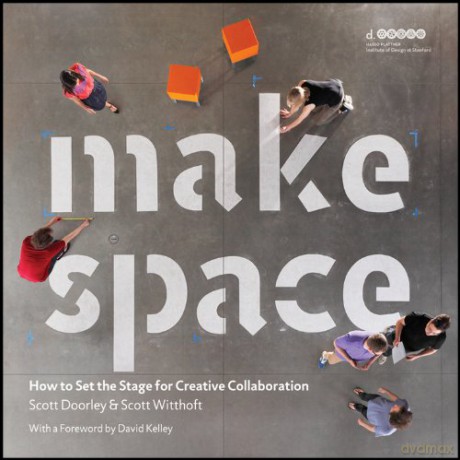 Make Space: How to Set the Stage for Creative Collaboration - Hasso Plattner Institute of Design at Stanford University [KSIĄŻKA]