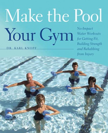 Make the Pool Your Gym: No-Impact Water Workouts for Getting Fit, Building Strength and Rehabbing from Injury - Dr. Karl Knopf [KSIĄŻKA]