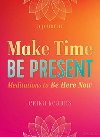 Make Time, Be Present: Meditations to Be Here Now - Erika Kearns [KSIĄŻKA]