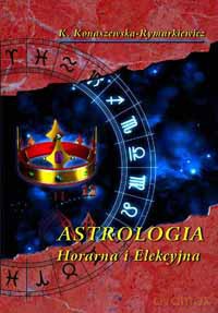 Astrologia Horarna I Elekcyjna - Krystyna Konaszewska-Rymarkiewicz [KSIĄŻKA]