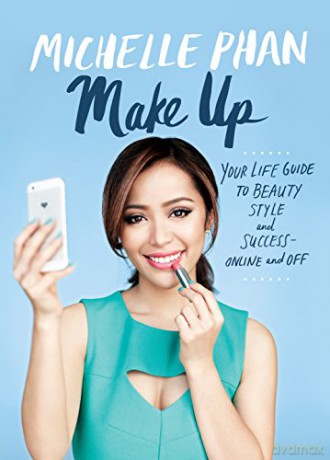 Make Up Your Life: Your Guide to Beauty, Style, and Success - Online and off: Your Life Guide to Beauty, Style, and Success--Online and Off - Michelle Phan [KSIĄŻKA]