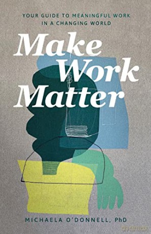Make Work Matter: Your Guide to Meaningful Work in a Changing World - O'Donnell [KSIĄŻKA]