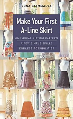 Make Your First A-Line Skirt: One great-fitting pattern, a few simple skills, endless possibilities - Jona Giammalva [KSIĄŻKA]