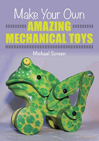 Make Your Own Amazing Mechanical Toys - Michael Screen [KSIĄŻKA]