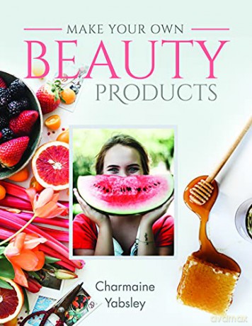 Make Your Own Beauty Products - Charmaine Yabsley [KSIĄŻKA]