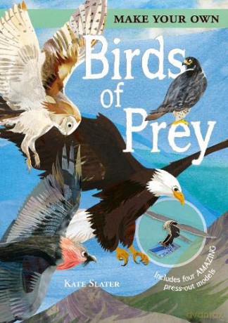Make Your Own Birds of Prey: Includes Four Amazing Press-out Models (Make Your Own, 1) - Joe Fullman [KSIĄŻKA]