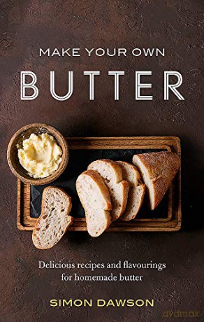 Make Your Own Butter: Delicious recipes and flavourings for homemade butter - Simon Dawson [KSIĄŻKA]