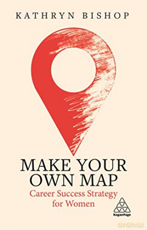 Make Your Own Map: Career Success Strategy for Women - Kathryn Bishop [KSIĄŻKA]