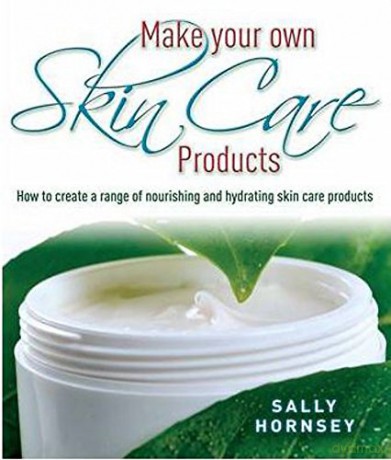Make Your Own Skin Care Products: How to Create a Range of Nourishing and Hydrating Skin Care Products - Sally Hornsey [KSIĄŻKA]