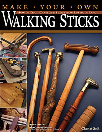 Make Your Own Walking Sticks: How to Craft Canes and Staffs from Rustic to Fancy (Fox Chapel Publishing) 15 Step-by-Step Woodworking Projects, 25 Topper Patterns from Lora Irish, and Stickmaking Tips - Charles R. Self [KSIĄŻKA]