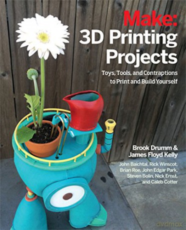Make: 3D Printing Projects: Toys, Bots, Tools, and Vehicles To Print Yourself - Brook Drumm [KSIĄŻKA]