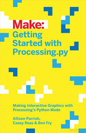 Make: Getting Started with Processing.py: Making Interactive Graphics with Python's Processing Mode: Making Interactive Graphics with Processing's Python Mode - Allison Parrish [KSIĄŻKA]