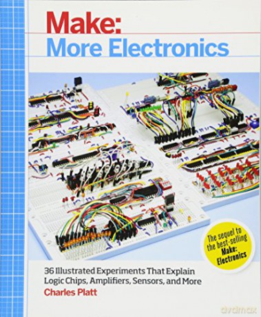 Make: More Electronics: Journey Deep Into the World of Logic Chips, Amplifiers, Sensors, and Randomicity - Charles Platt [KSIĄŻKA]