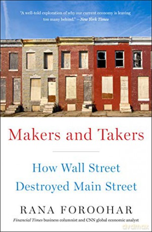 Makers and Takers: How Wall Street Destroyed Main Street - Rana Foroohar [KSIĄŻKA]