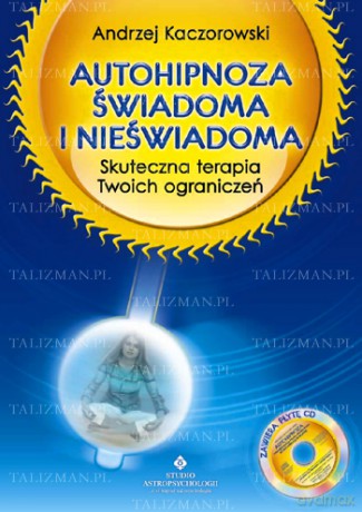 Autohipnoza Świadoma I Nieświadoma - Andrzej Kaczorowski [KSIĄŻKA]
