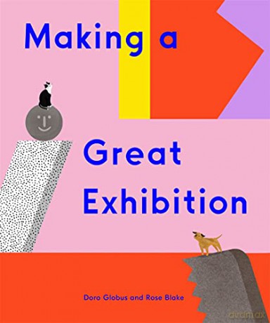 Making a Great Exhibition: (Books for Kids, Art for Kids, Art Book) - Doro Globus [KSIĄŻKA]