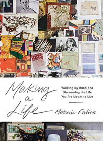 Making a Life: Working by Hand and Discovering the Life You Are Meant to Live - Melanie Falick [KSIĄŻKA]