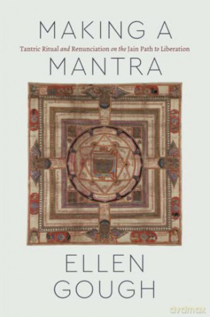 Making a Mantra: Tantric Ritual and Renunciation on the Jain Path to Liberation (Class 200: New Studies in Religion) - Ellen Gough [KSIĄŻKA]