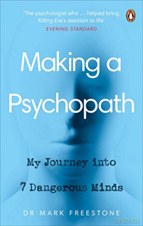 Making a Psychopath: My Journey into 7 Dangerous Minds - Dr Mark Freestone [KSIĄŻKA]