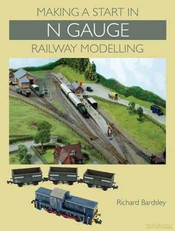 Making a Start in N Gauge Railway Modelling - Richard Bardsley [KSIĄŻKA]
