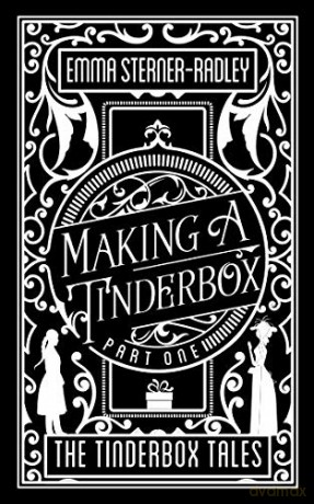 Making a Tinderbox: Volume 1 (The Tinderbox Tales) - Emma Sterner-Radley [KSIĄŻKA]
