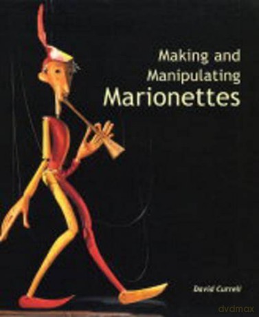 Making and Manipulating Marionettes - David Currell [KSIĄŻKA]