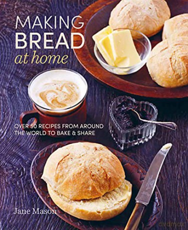 Making Bread at Home: Over 50 recipes from around the world to bake and share - Jane Mason [KSIĄŻKA]