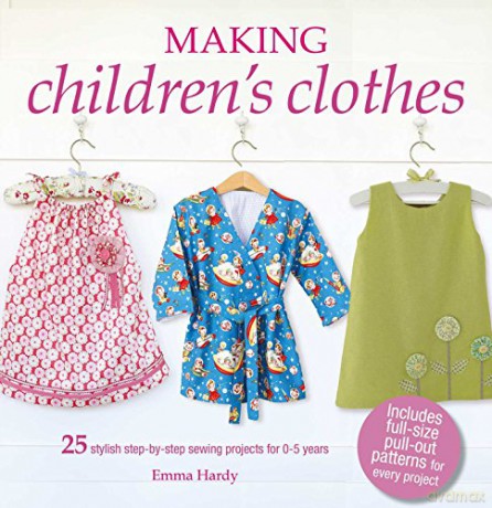 Making Children's Clothes: 25 stylish step-by-step sewing projects for 0-5 years, including full-size paper patterns - Emma Hardy [KSIĄŻKA]