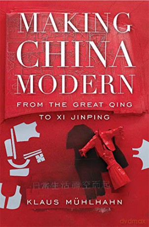 Making China Modern: From the Great Qing to Xi Jinping - Klaus Mühlhahn [KSIĄŻKA]