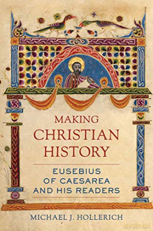 Making Christian History: Eusebius of Caesarea and His Readers: 11 (Christianity in Late Antiquity) - Michael [KSIĄŻKA]