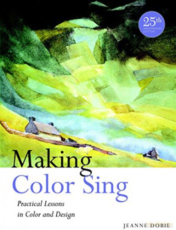 Making Color Sing, 25th Anniversary Edition: Practical Lessons in Color and Design - Jeanne Dobie [KSIĄŻKA]