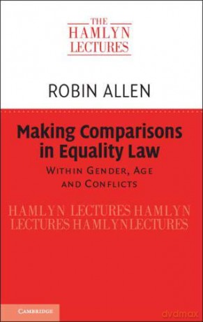 Making Comparisons in Equality Law: Within Gender, Age and Conflicts (The Hamlyn Lectures) - Robin Allen [KSIĄŻKA]