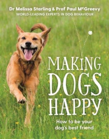 Making Dogs Happy: The expert guide to being your dog's best friend - Prof Paul McGreevy [KSIĄŻKA]