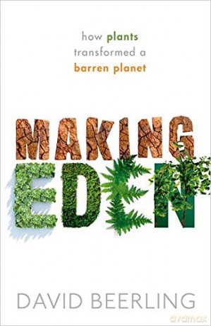 Making Eden: How Plants Transformed a Barren Planet - David Beerling [KSIĄŻKA]