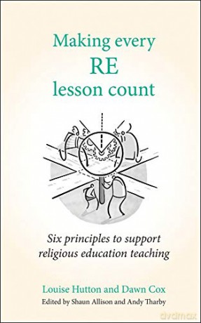 Making Every RE Lesson Count: Six principles to support religious education teaching (Making Every Lesson Count series) - Louise Hutton [KSIĄŻKA]