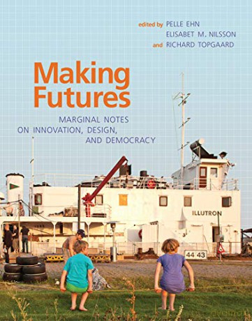 Making Futures: Marginal Notes on Innovation, Design, and Democracy (The MIT Press) - Per-anders Hillgren [KSIĄŻKA]