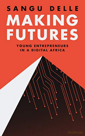 Making Futures: Young Entrepreneurs in a Dynamic Africa - Sangu Delle [KSIĄŻKA]