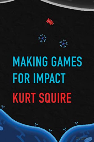 Making Games for Impact - Kurt Squire [KSIĄŻKA]
