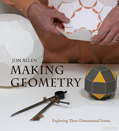 Making Geometry: Exploring Three-Dimensional Forms - Jon Allen [KSIĄŻKA]