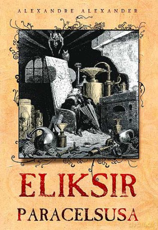 Eliksir Paracelsusa - Alexandre Alexandr [KSIĄŻKA]