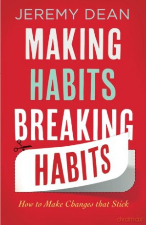 Making Habits, Breaking Habits: How To Make Changes That Stick - Jeremy Dean [KSIĄŻKA]
