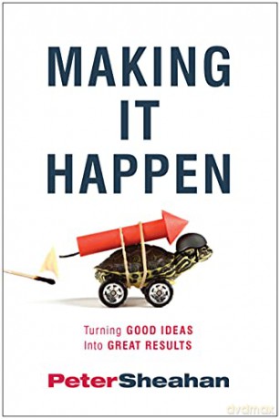 Making It Happen: Turning Good Ideas Into Great Results - Peter Sheahan [KSIĄŻKA]
